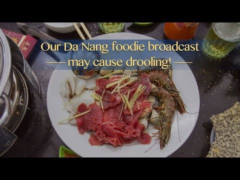 our da nang foodie broadcast may cause drooling